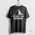 Official Trendy Math Be More Than Average Tee Sweater