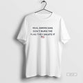 Official Trendy Real Americans Dont Burn The Flag They Salute It Us Flag Mens White