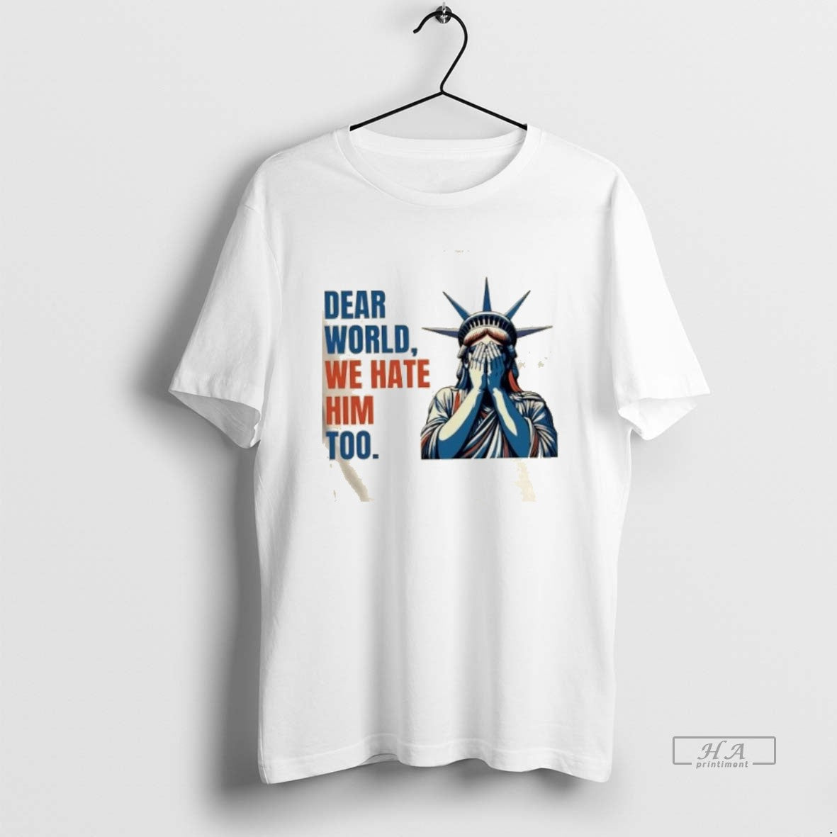 Official Trendy Statue Of Liberty Crying Dear World We Hate Him Too
