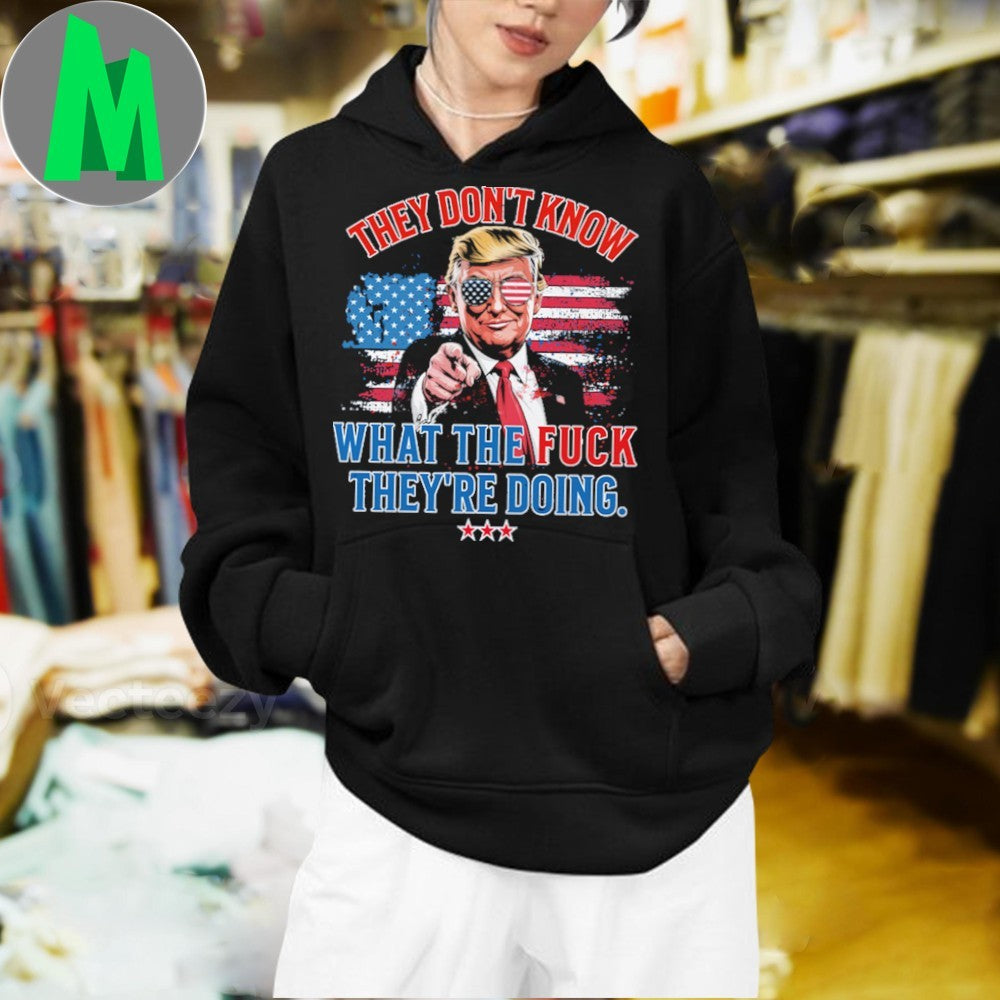 Trump They Don’t Know WTF They’re Doing 47th President U.S. Flag Shirt Unisex