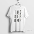 Official Tuck Frump Anti Trump Tee Unisex
