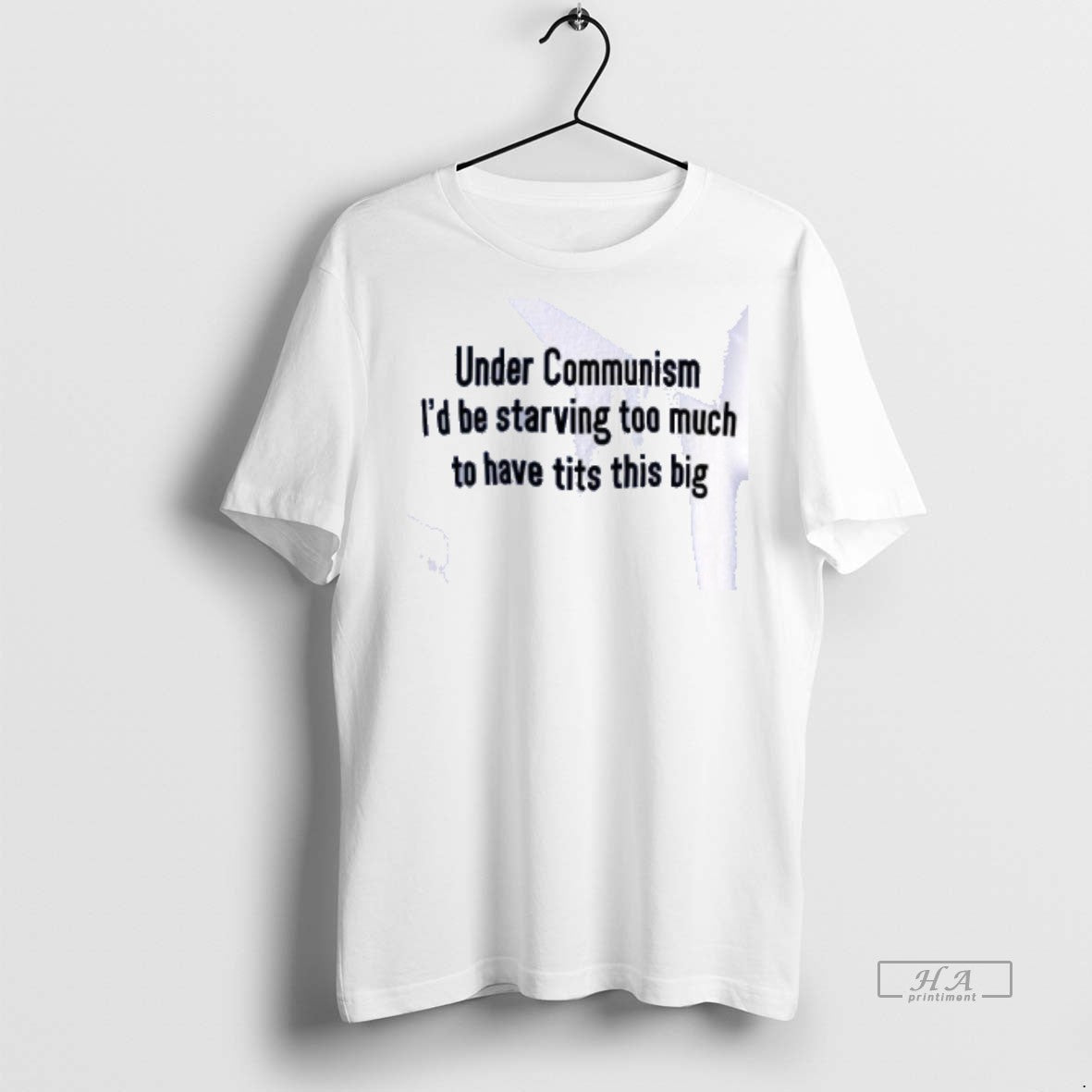Official Under Communism Id Be Starving Too Much To Have Tits This Big Shirt
