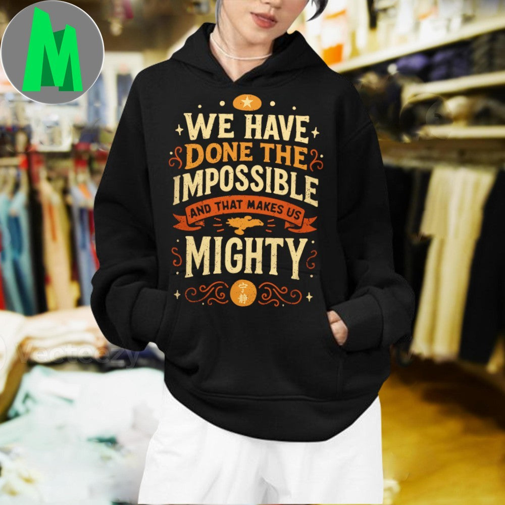 We Have Done The Impossible Motivational Slogan Unisex