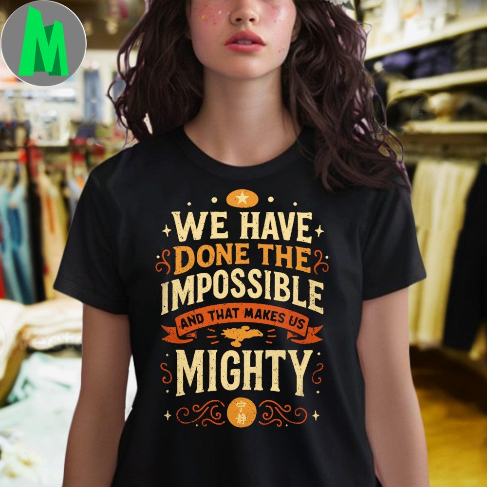 We Have Done The Impossible Motivational Slogan Unisex