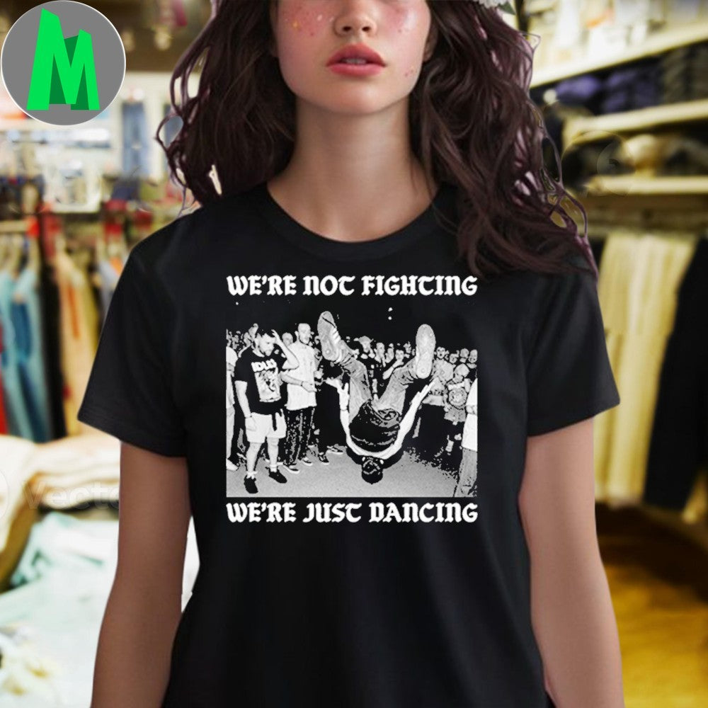 We’re Not Fighting Shirt Unisex