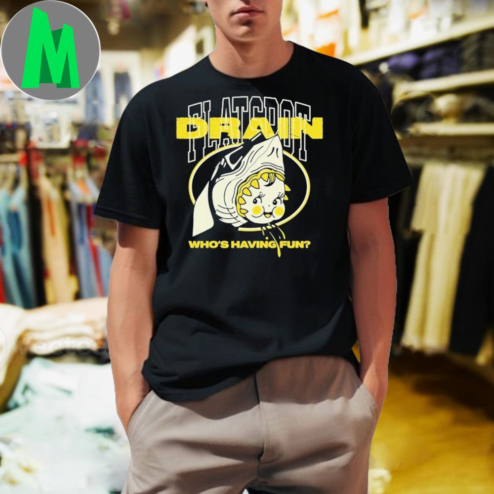 Who’s Having Fun Drain Shirt Unisex