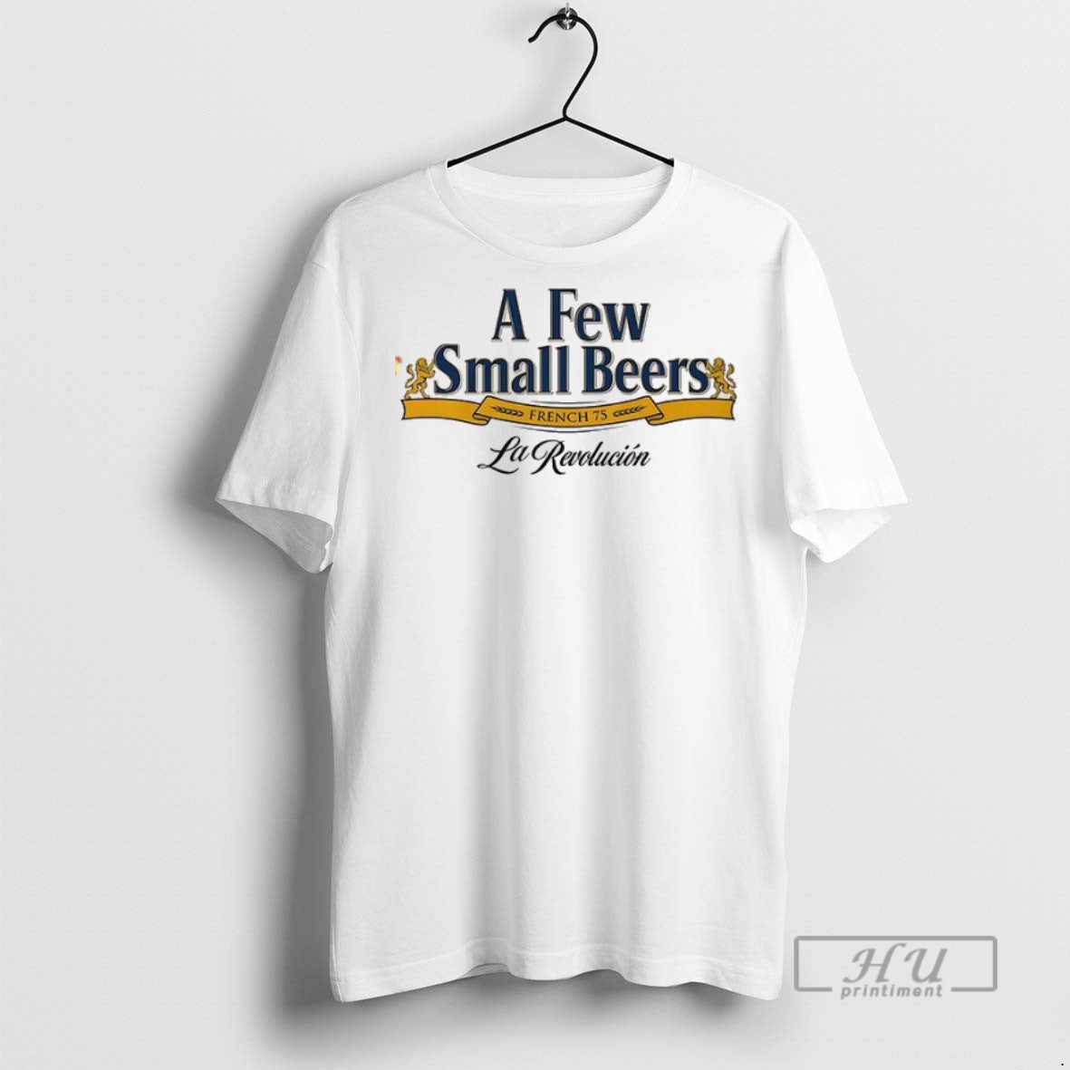 Officials A Few Small Beers French 75 La Revolucion T Shirts Sweatshirt Hoodies