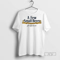 Officials A Few Small Beers T Shirts Sweatshirt Hoodies