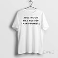 Officials Adulthood Was Messier Than Promised T Shirt Sweater