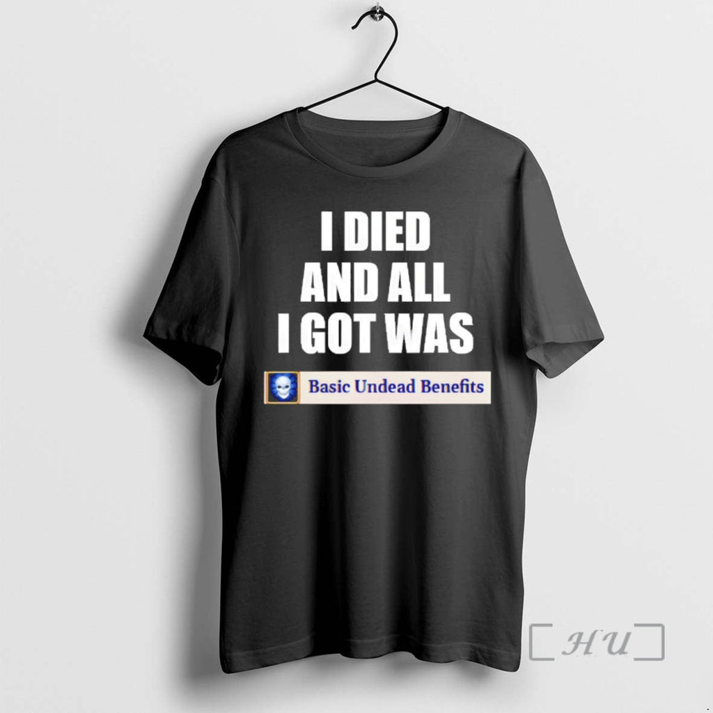 Officials Basic Undead Benefits I Died And All I Got Was Premium T Shirts Sweater Unisex
