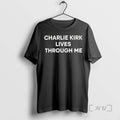 Officials Charlie Kirk Lives Through Me Ceramic Ceramic And Classic Dad Cap T Shirt Sweater