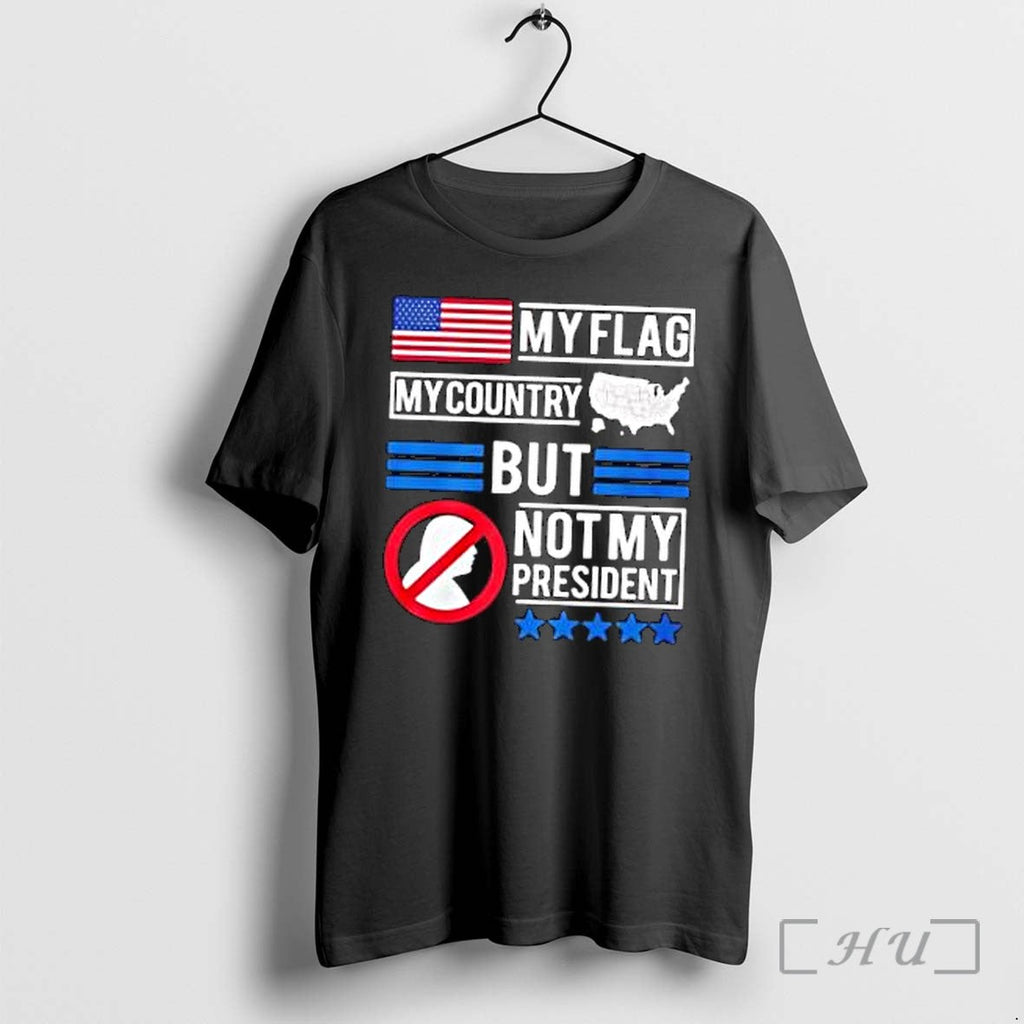 Officials Donald Trump My Flag My Country But Not My President Premium T Shirts Sweater Unisex