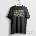 Officials Everyone Watches Womens Sports Rainbow Equality T Shirt Sweatshirt Hoodies