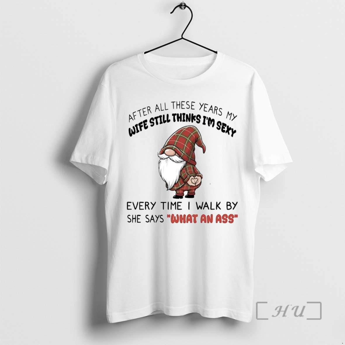 Officials Gnome Wife Still Thinks Im Sexy What An Ass Christmas T Shirt Sweater