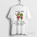 Officials Grinch Xmas I Dont Need Google My Wife Knows Everything Christmas T Shirt Sweater