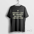 Officials Havent Lost My Virginity Because I Never Lose T Shirt Sweater