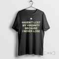 Officials Havent Lost My Virginity Because I Never Lose Tee Shirt Sweater