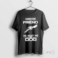 Officials Hold Hands I Asked God For A Friend He Sent Me Dog T Shirts
