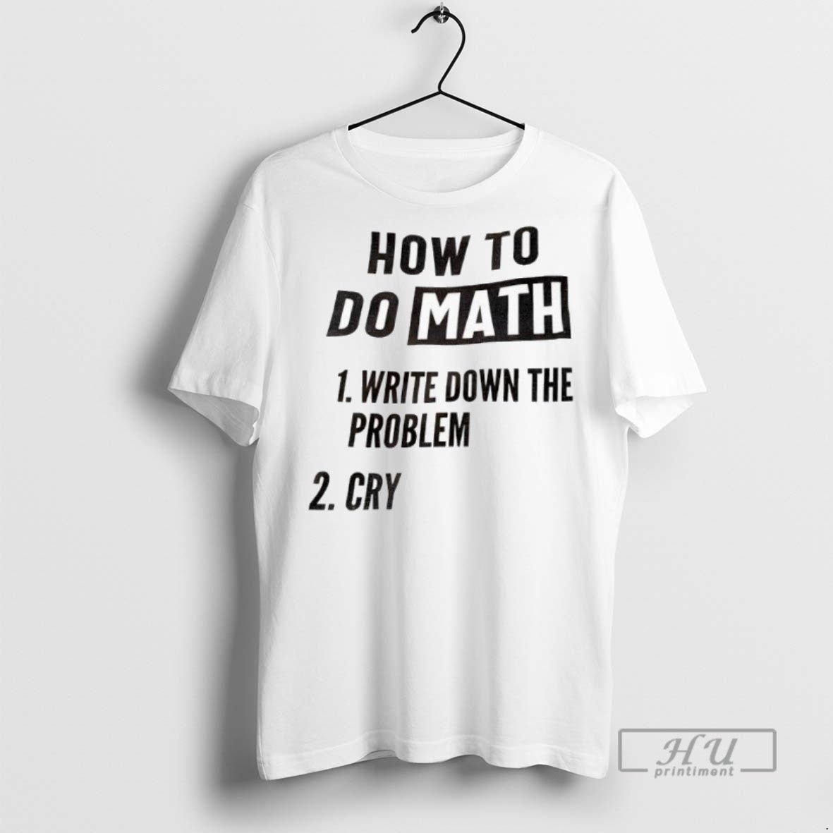 Officials How To Do Math 1 Write Down The Problem 2 Cry T Shirt