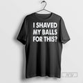 Officials I Shaved My Balls For This T Shirt Sweatshirt Hoodies