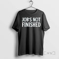 Officials Jobs Not Finished Tee Shirt Sweater