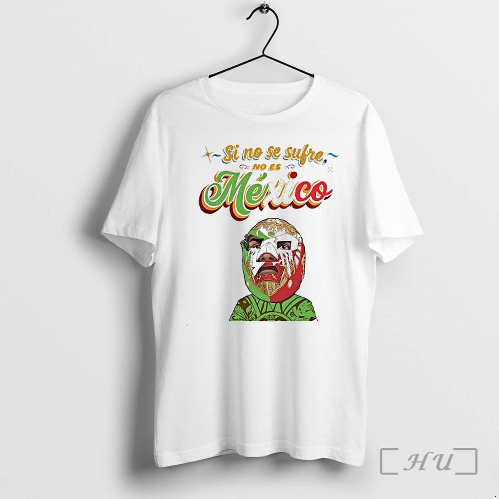 Officials Lucha Libre Mask Mexico Si No Se Sufre No Es Mexico Premium T Shirts Unisex