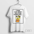 Officials Minion I Think Ive Seized The Wrong Fucking Day T Shirt Sweatshirt Hoodies