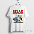 Officials Minion Relax We Are All Crazy Here Its Not A Competition Premium T Shirts Unisex