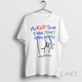 Officials My Kids Think I Have Money Coming Out My Ass Funny T Shirt Sweater