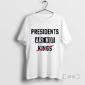 Officials Presidents Are Not Kings T Shirt Sweater