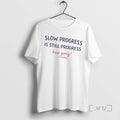 Officials Slow Progress Is Still Progress Keep Going Unisex
