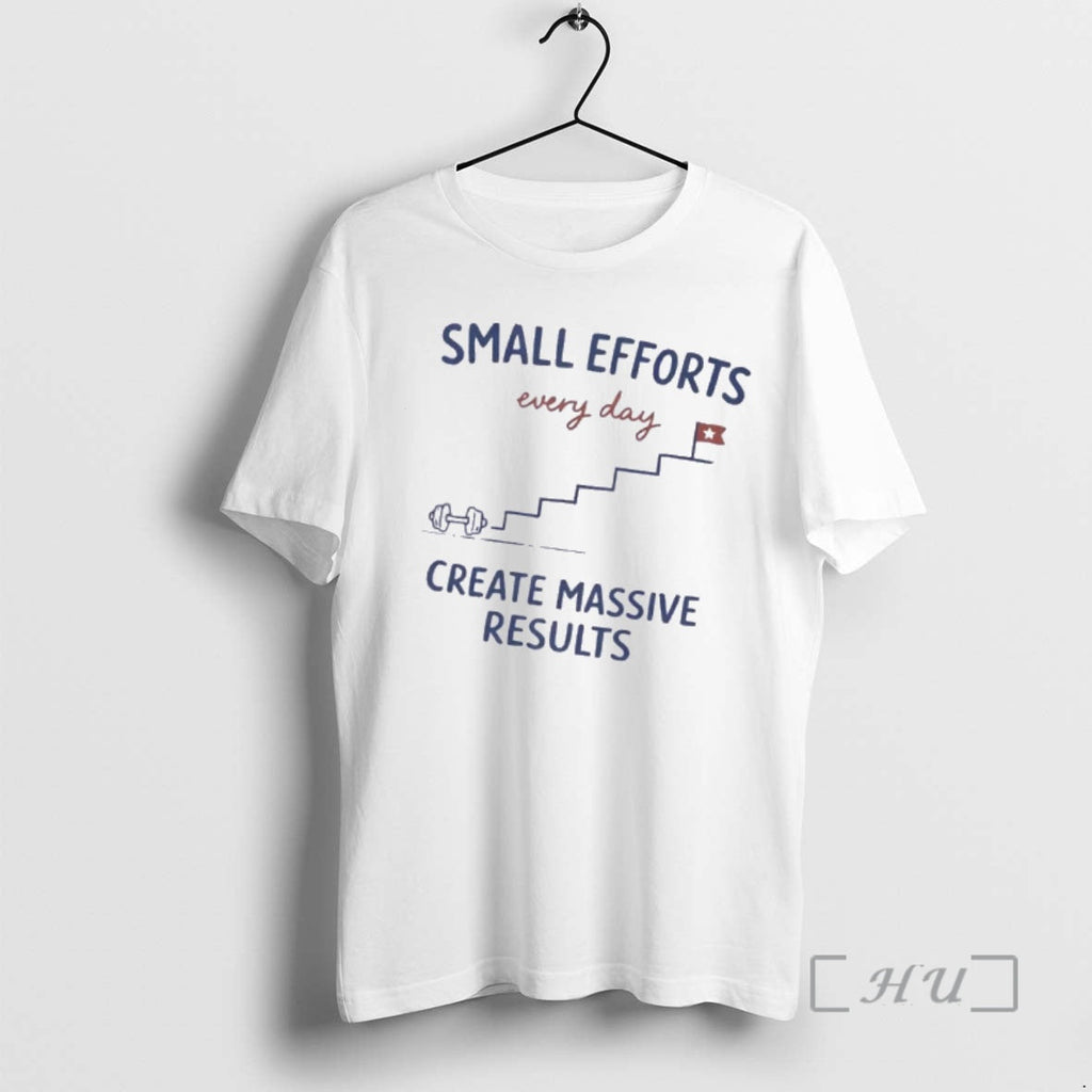 Officials Small Effort Every Day Create Massive Results Unisex