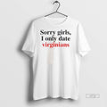Officials Sorry Girls I Only Date Virginians Tee Shirt Sweater