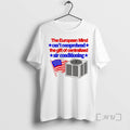 Officials The European Mind Cant Comprehend The Gift Of Centralized Air Conditioning Flag Tee Sweater