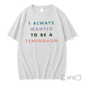 Officials The Royal Tenenbaums I Always Wanted To Be A Tenenbaum Text Premium T Shirts Unisex