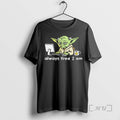 Officials Tired Yoda Work Computer Always Tired I Am Unisex