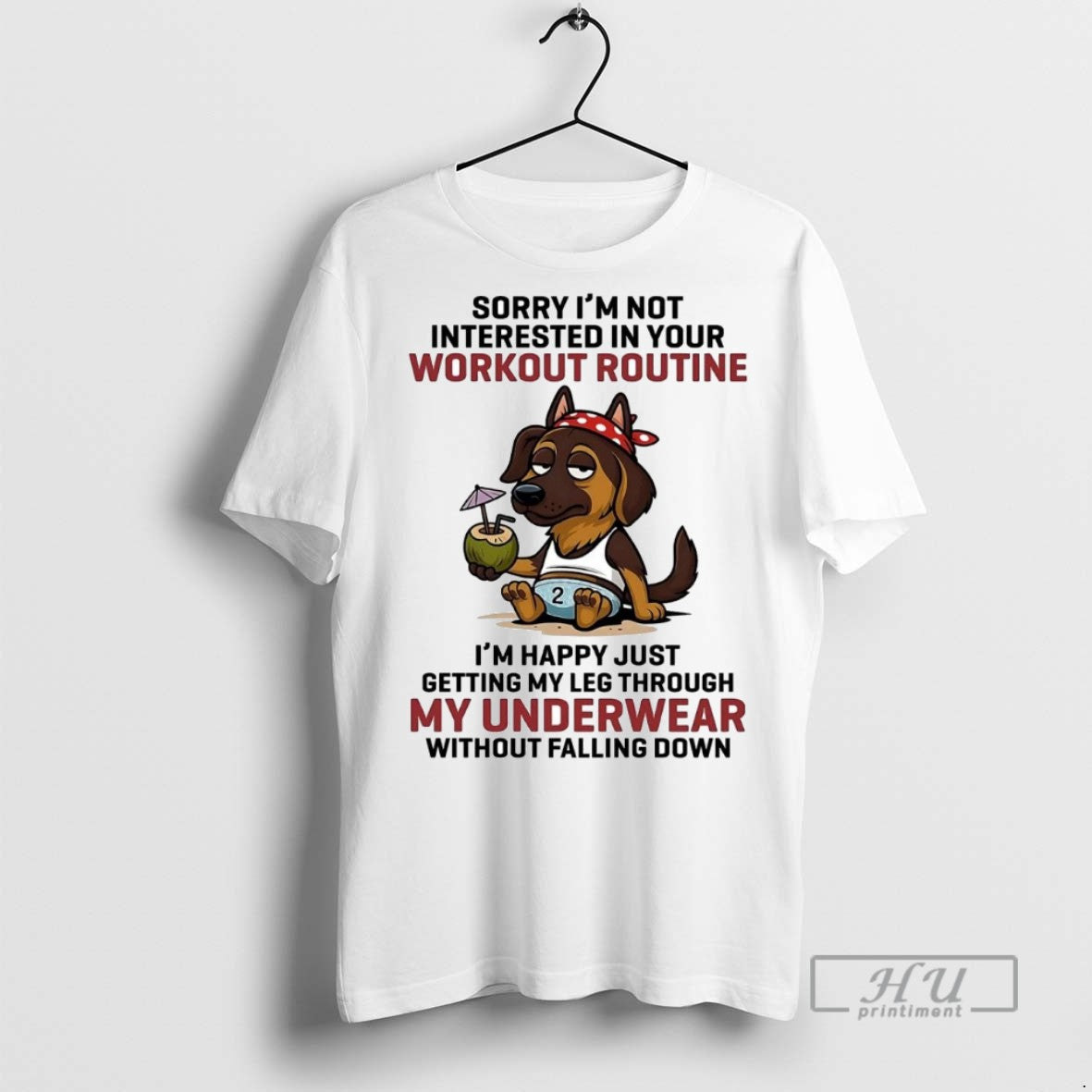 Officials Trending Dog Sorry Im Not Interested In Your Workout Routine Im Happy Graphic Tee