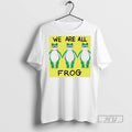 Officials Trending Portland Frog We Are All Frog T Shirt Sweatshirt Hoodies