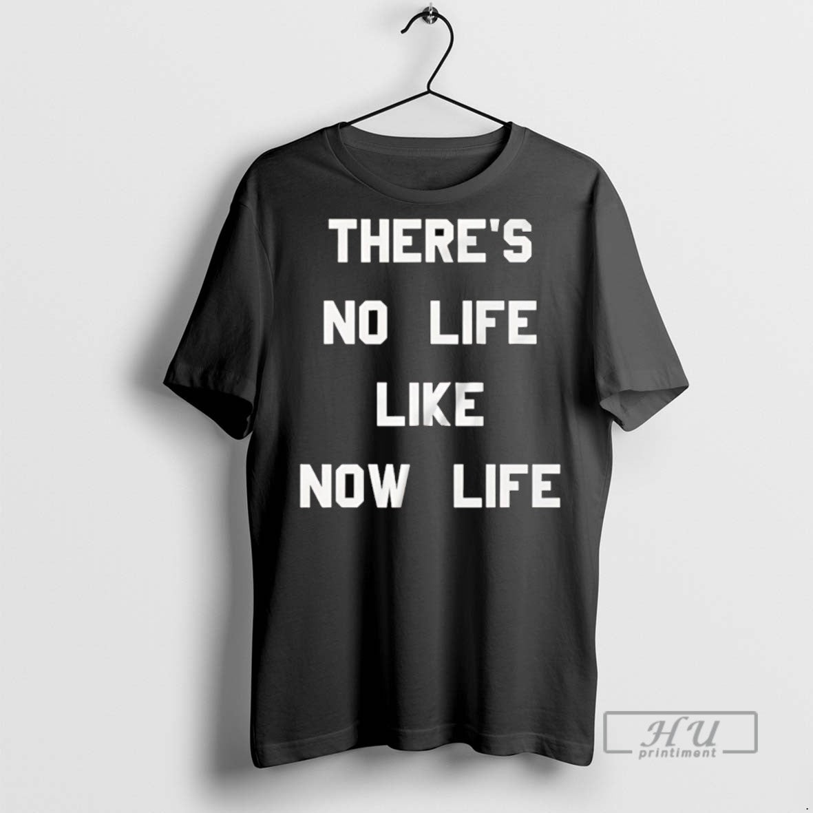 Officials Trending Theres No Life Like Now Life T Shirt Sweatshirt Hoodies