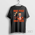 Officials Trending Trump Nobel Peace Prize Make Peace Great Again T Shirt Sweatshirt Hoodies
