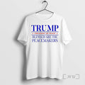 Officials Trump President Of Peace Blessed Are The Peacemakers T Shirt Sweater Hoodie 1