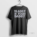 Officials Vladimir Guerrero Jr Vladdy Is Your Daddy Toronto Blue Jays Mlb Tee Shirt Sweater
