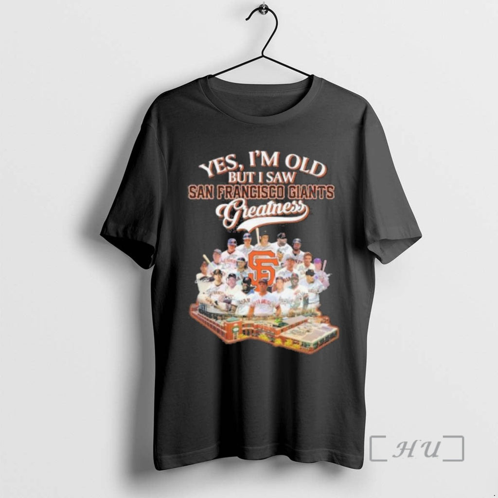 Officials Yes Im Old But I Saw San Francisco Giants Greatness Premium T Shirts Sweater Unisex