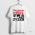 Officials You Can Go To Hell Im Joining The 27 Club Tee Shirt Sweater