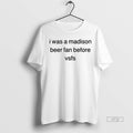 Officials I Was A Madison Beer Fan Before Vsfs Limited Edition Tee Shirt Sweater