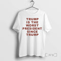 Officials Trump Is The Worst President Since Trump Tee Sweater