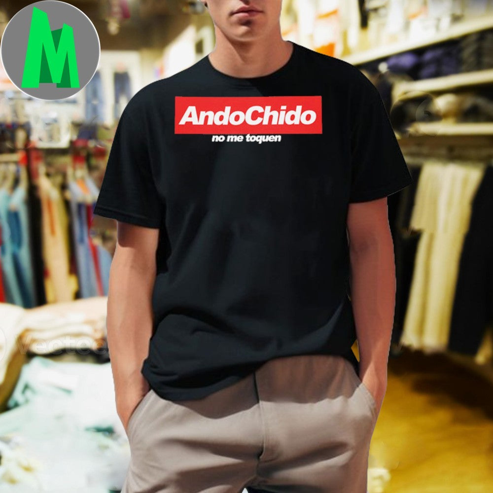 Original Ando Chido No Me Toques Shirt Unisex