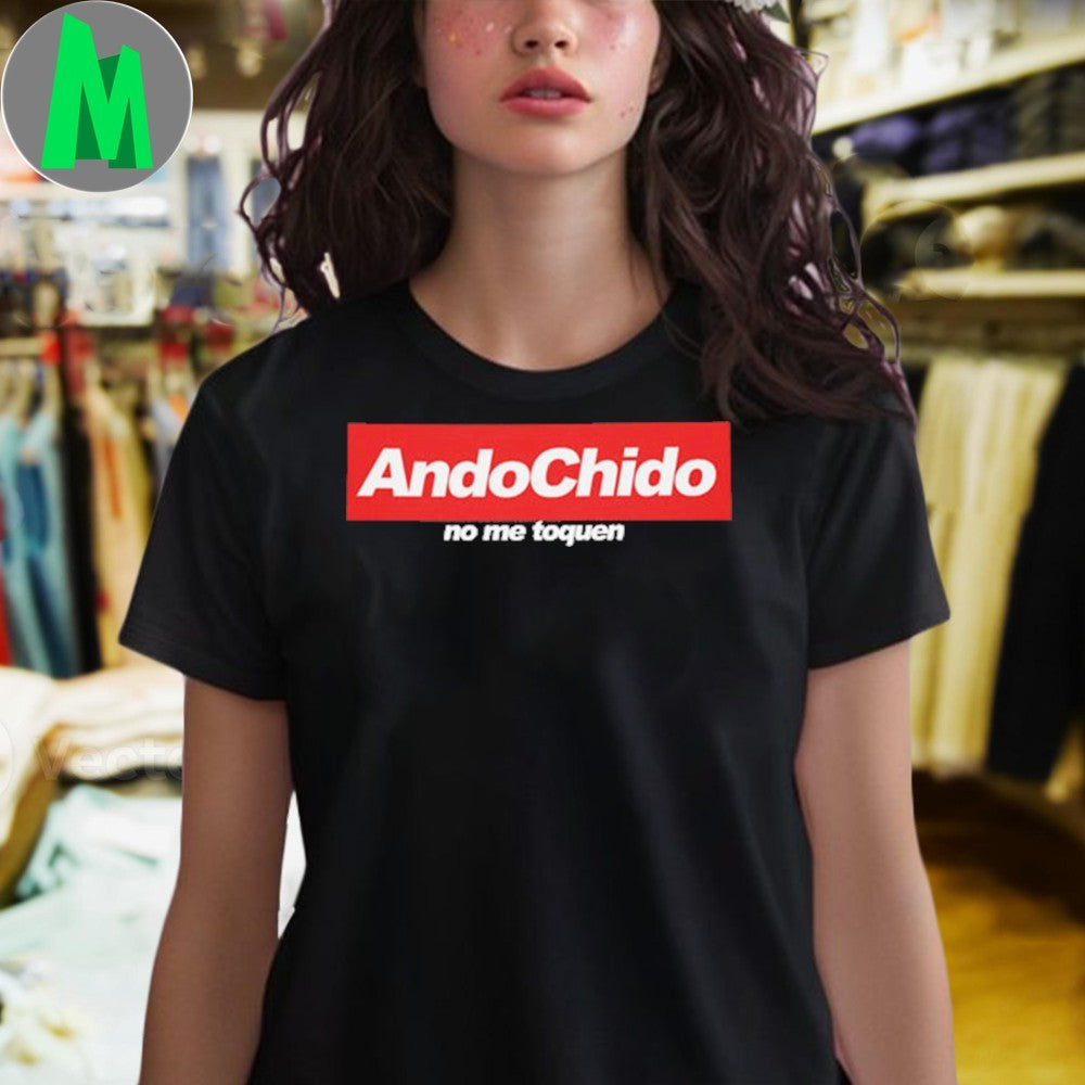 Original Ando Chido No Me Toques Shirt Unisex