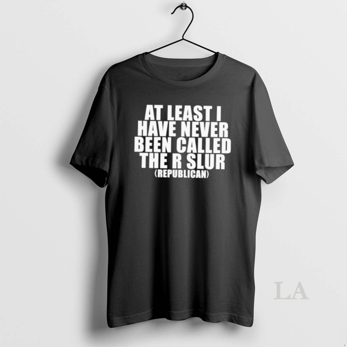 Original At Least I Have Never Been Called The R Slur Republican Unisex