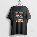 Original Awesome Dont Make Me Use My Teacher Voice Washed